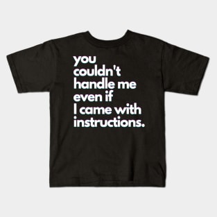 You Couldn'T Handle Me Even If I Came With Instructions Kids T-Shirt